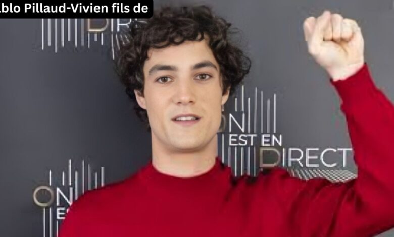 Pablo Pillaud-Vivien fils de